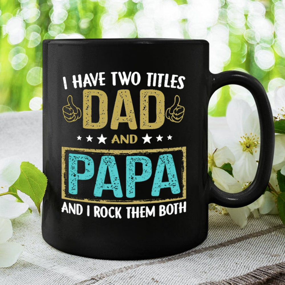 I Have Two Titles Dad And Papa And I Rock Them Both Mug Gift For Dad