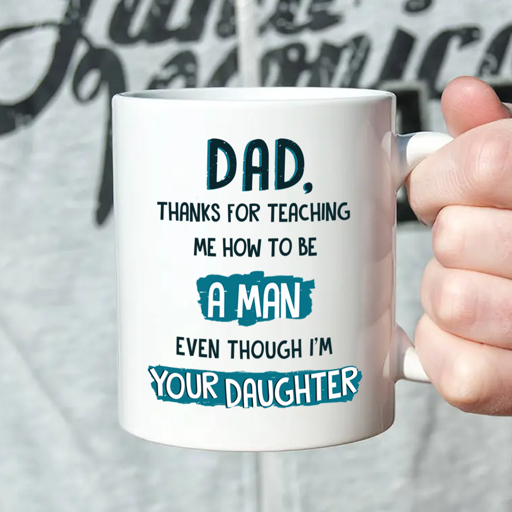 Thanks For Teaching How To A Man Mugs Gift For Dad From Daughter