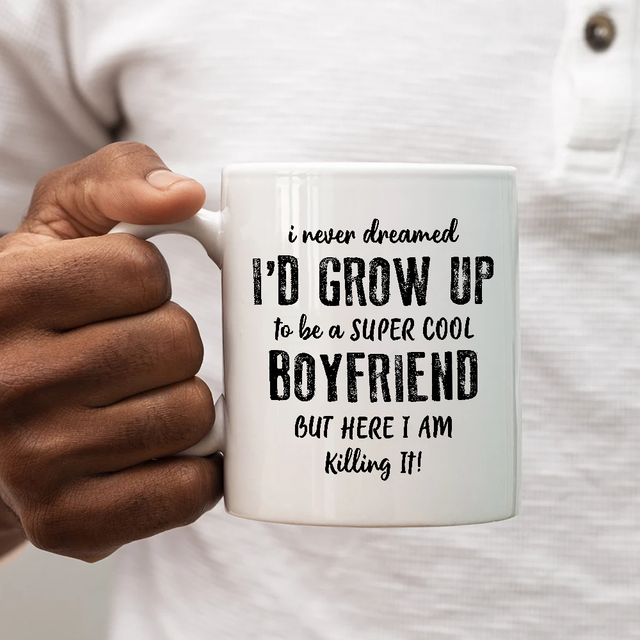 Gift For Boyfriend I Never Dreamed Cool Boyfriend But Here I Am Mug