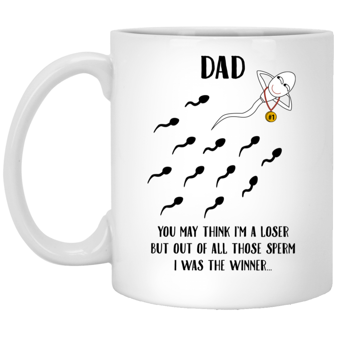 Dad You May Think I'm A Loser But Out Of All Those Sperm Funny Mug