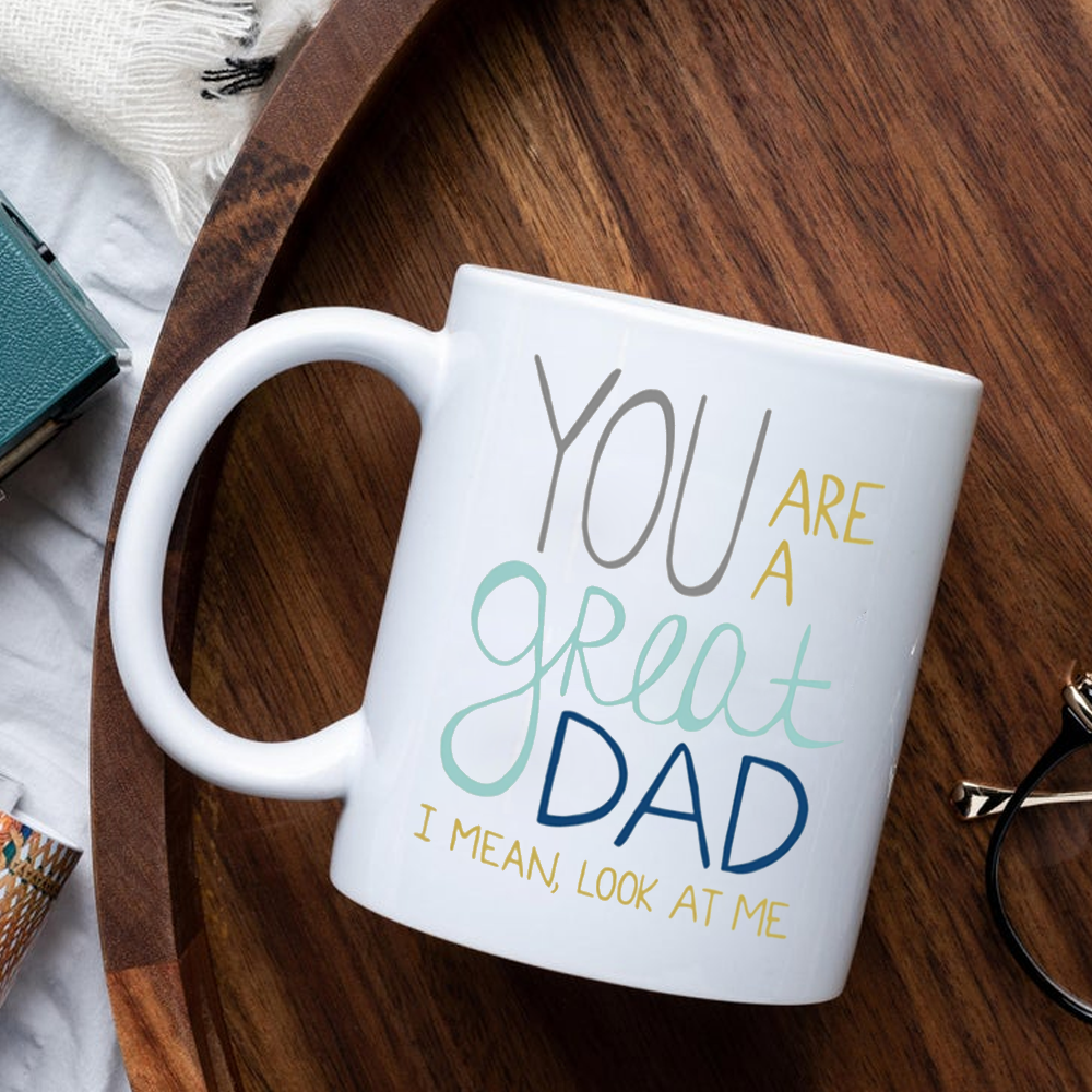 You Are A Great Dad I Mean Look At Me Mug  Gift For Dad