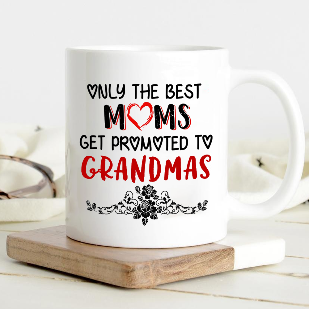 Only The Best Moms Get Promoted To Grandmas Mug Gift For Grandma