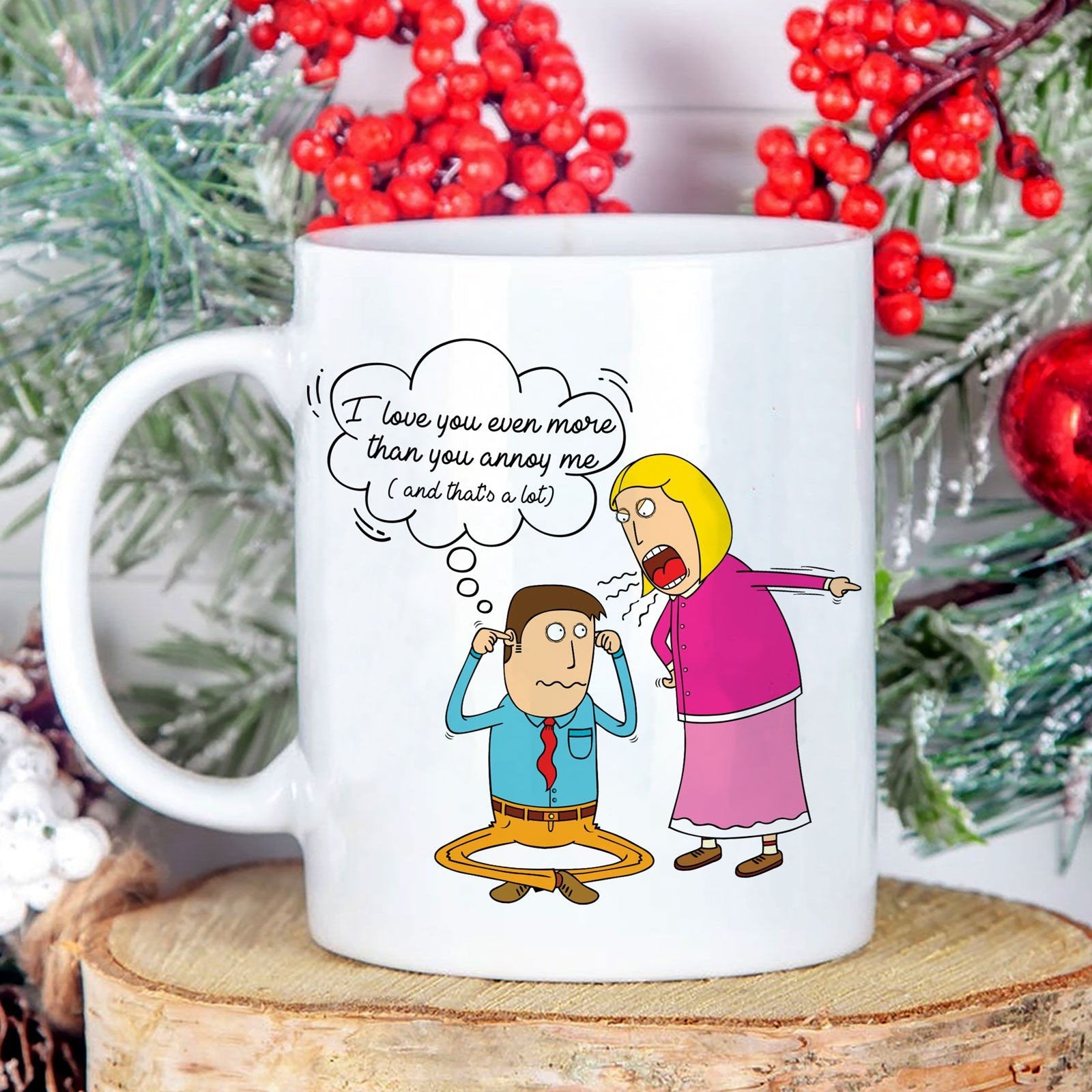 Gift For Wife From Husband I Love You Even More Than You Annoy Me Mug