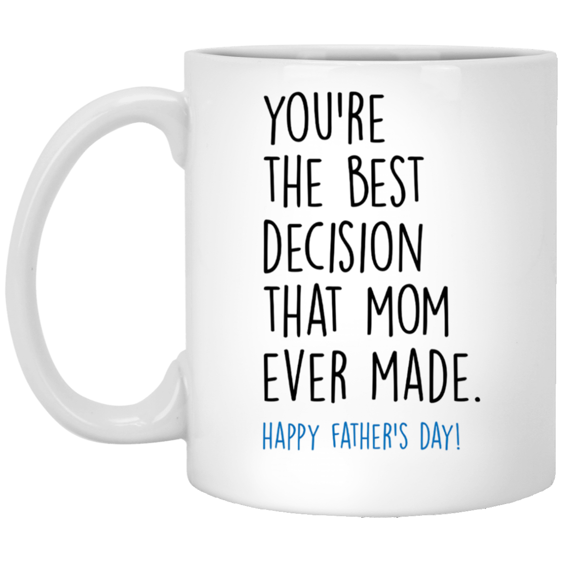 You�re The Best Decision That Mom Ever Made Mug Father�s Day Gift For Dad