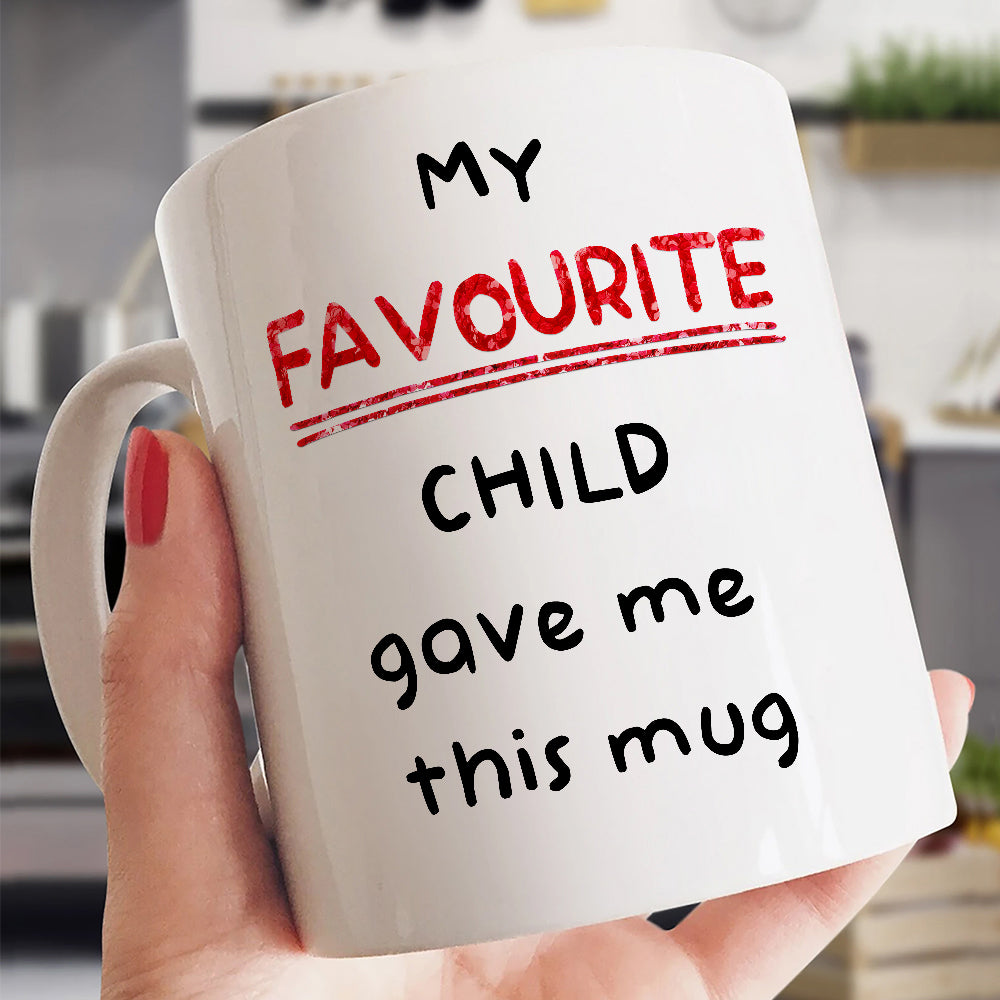 My Favourite Child Gave Me This Mug