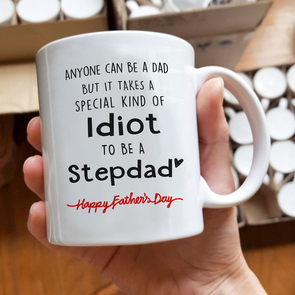 Gift For Stepdad It Takes A Special Kind Of Idiot To Be A Stepdad Mug