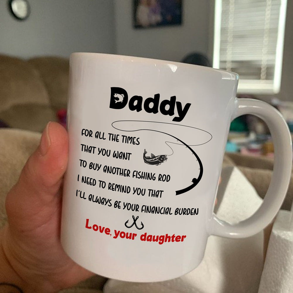 Gift For Fishing Dad Daughter I'll Always Be Your Financial Burden Mug