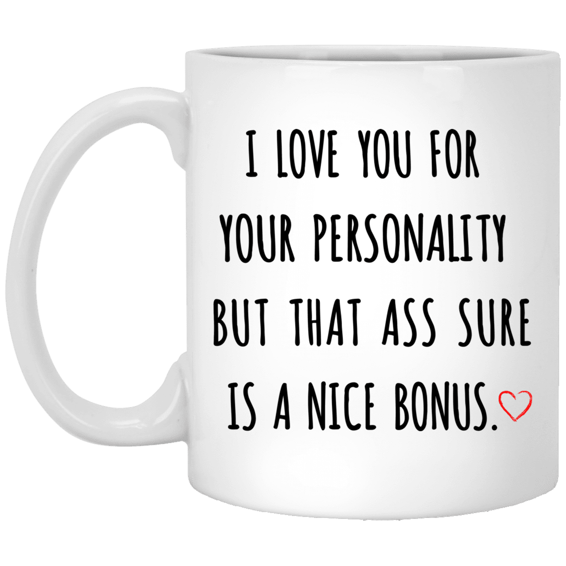 I Love You For Your Personality Mug Gift For Her For Him