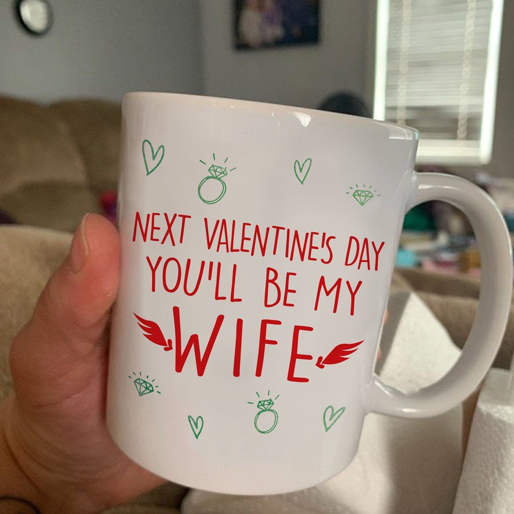 Next Valentine You Will Be My Wife Coffee Mug Gift For Future Wife