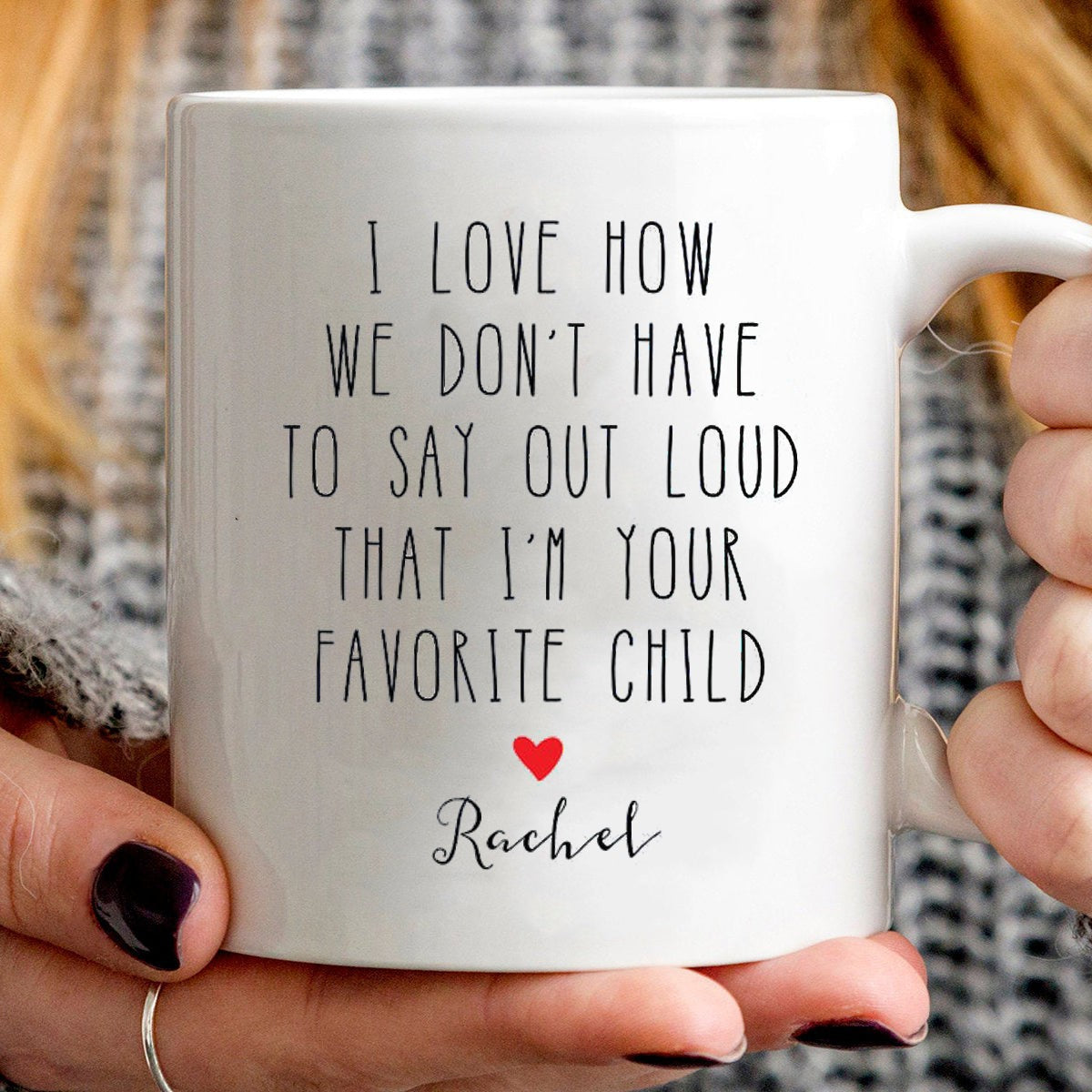 We Don't Have To Say Out Loud That I'm Favorite Child Personalized Mug