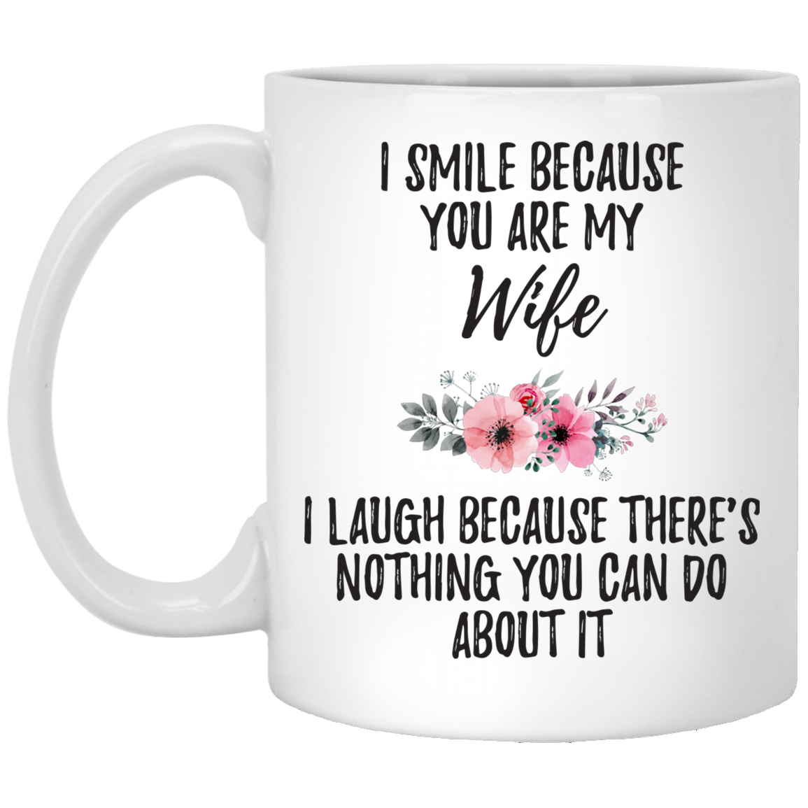 Wife And Husband I Smile Because You Are My Wife Meaningful Mug