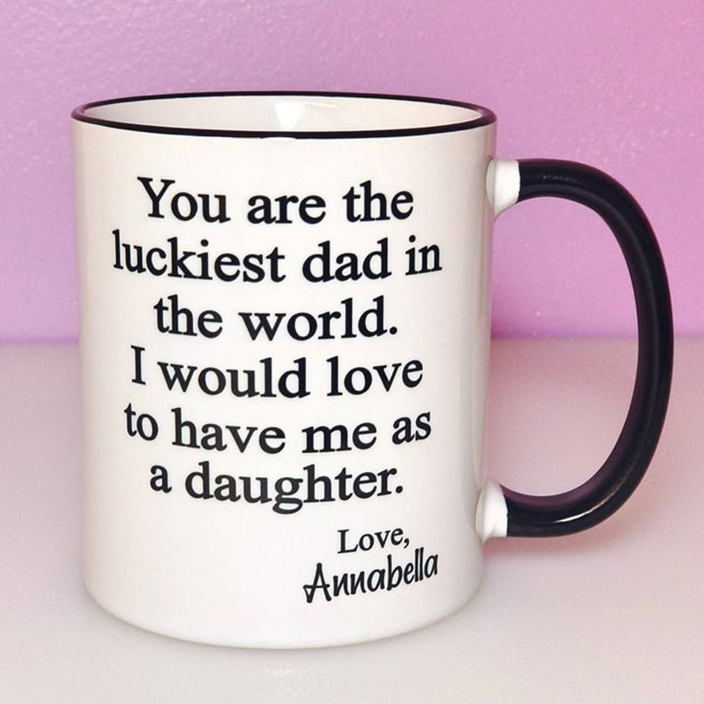 You Are The Luckiest Dad Mugs Personalized Gift For Dad From Daughter