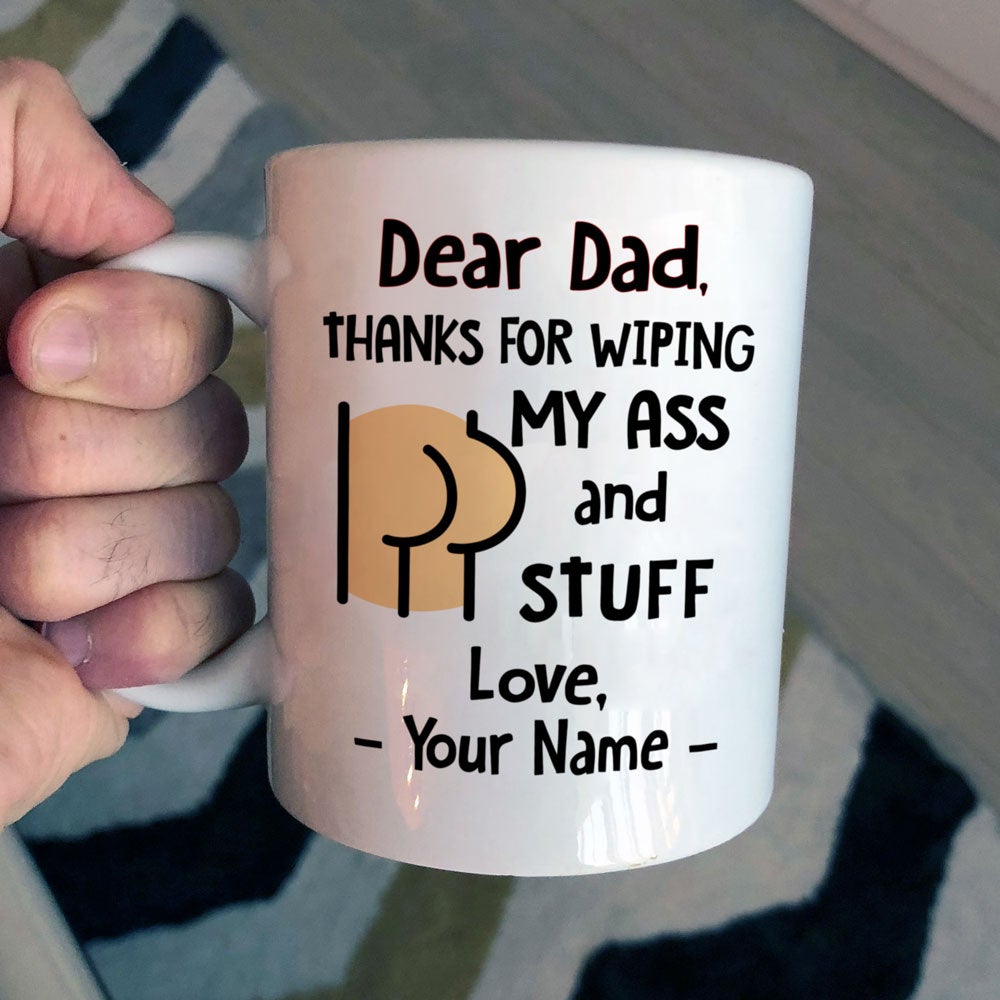 Personalized Funny Gift For Dad Thanks For Wiping My Ass Coffee Mug