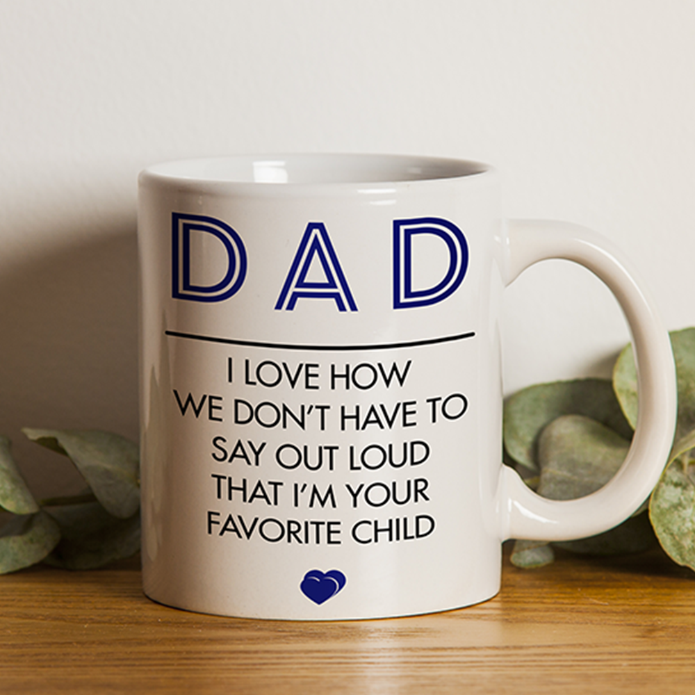 Funny Gift For Dad I Love How I'm Your Favorite Child Mug