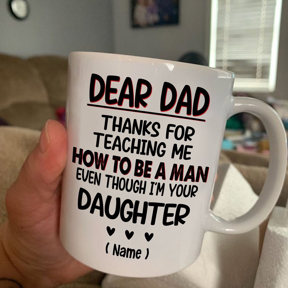 Personalized Thanks For Teaching Me How To Be A Man Daughter Mug