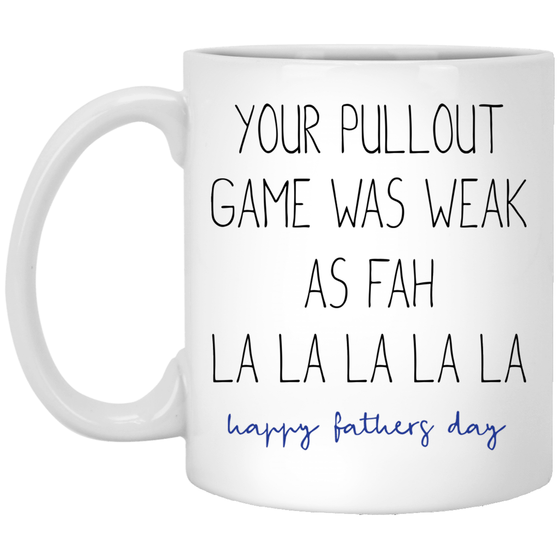 Your Pull Out Game Is Weak As Fah La La La Mug Gift For Dad