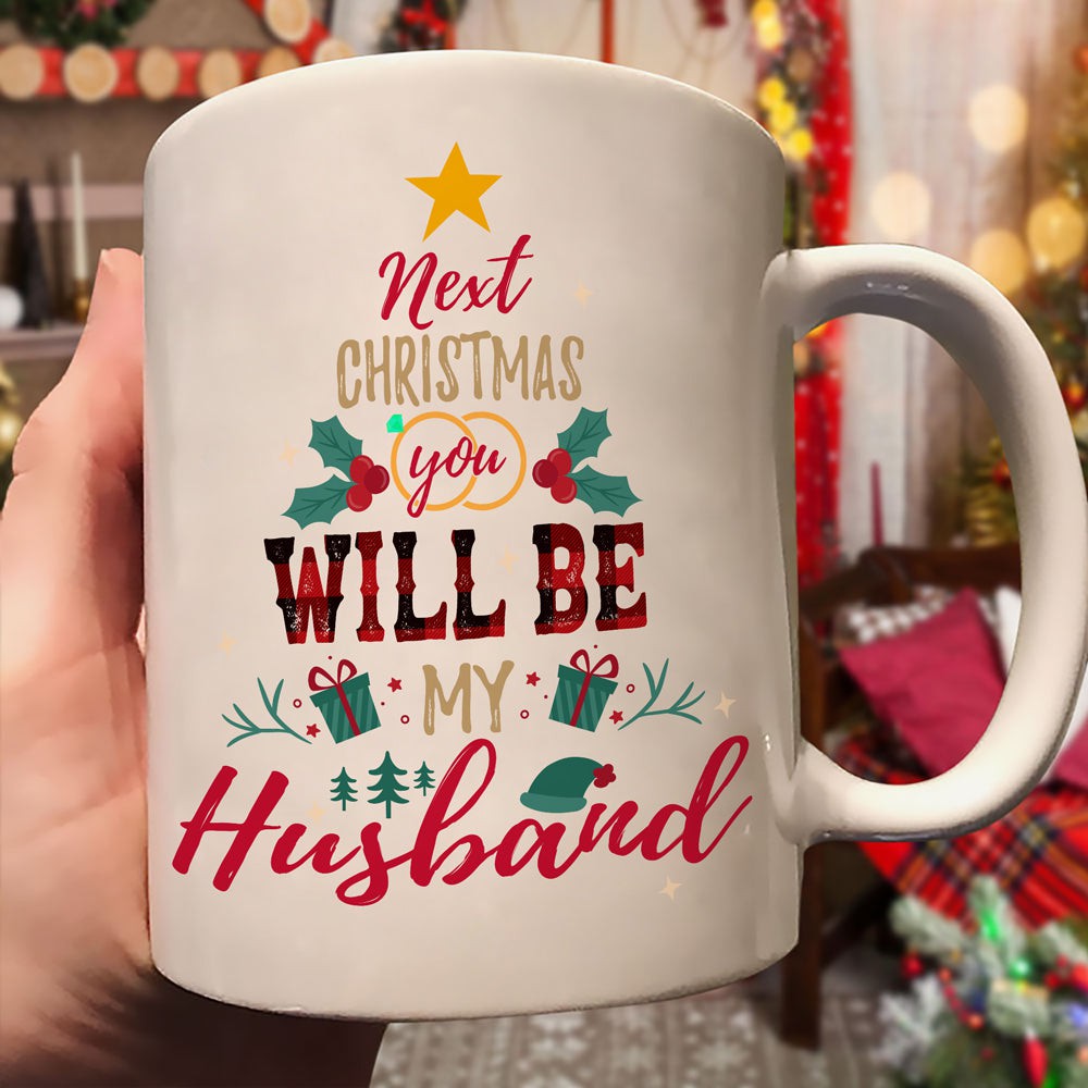 Next Christmas You Will Be My Husband Mug Christmas Gift For Fiance