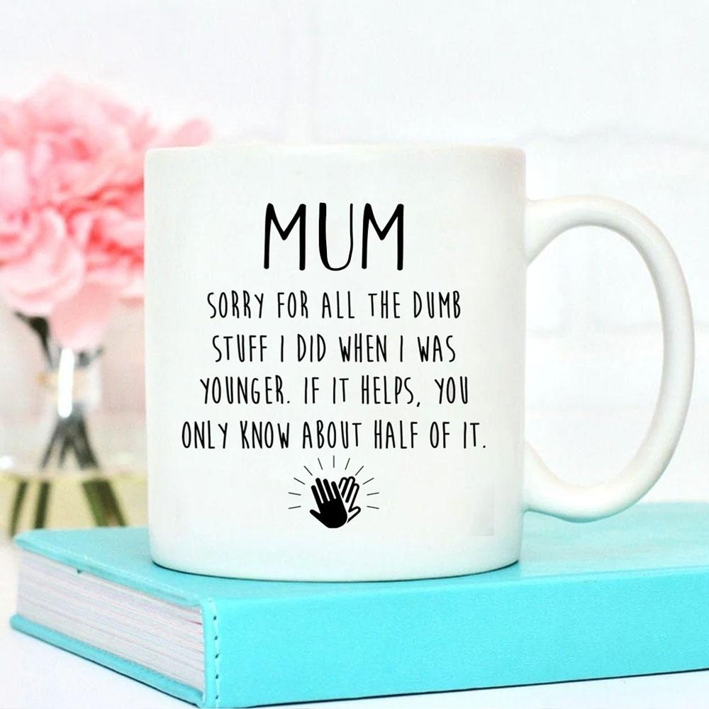 Gift For Mum Sorry For All The Dump Stuff I Did Mug