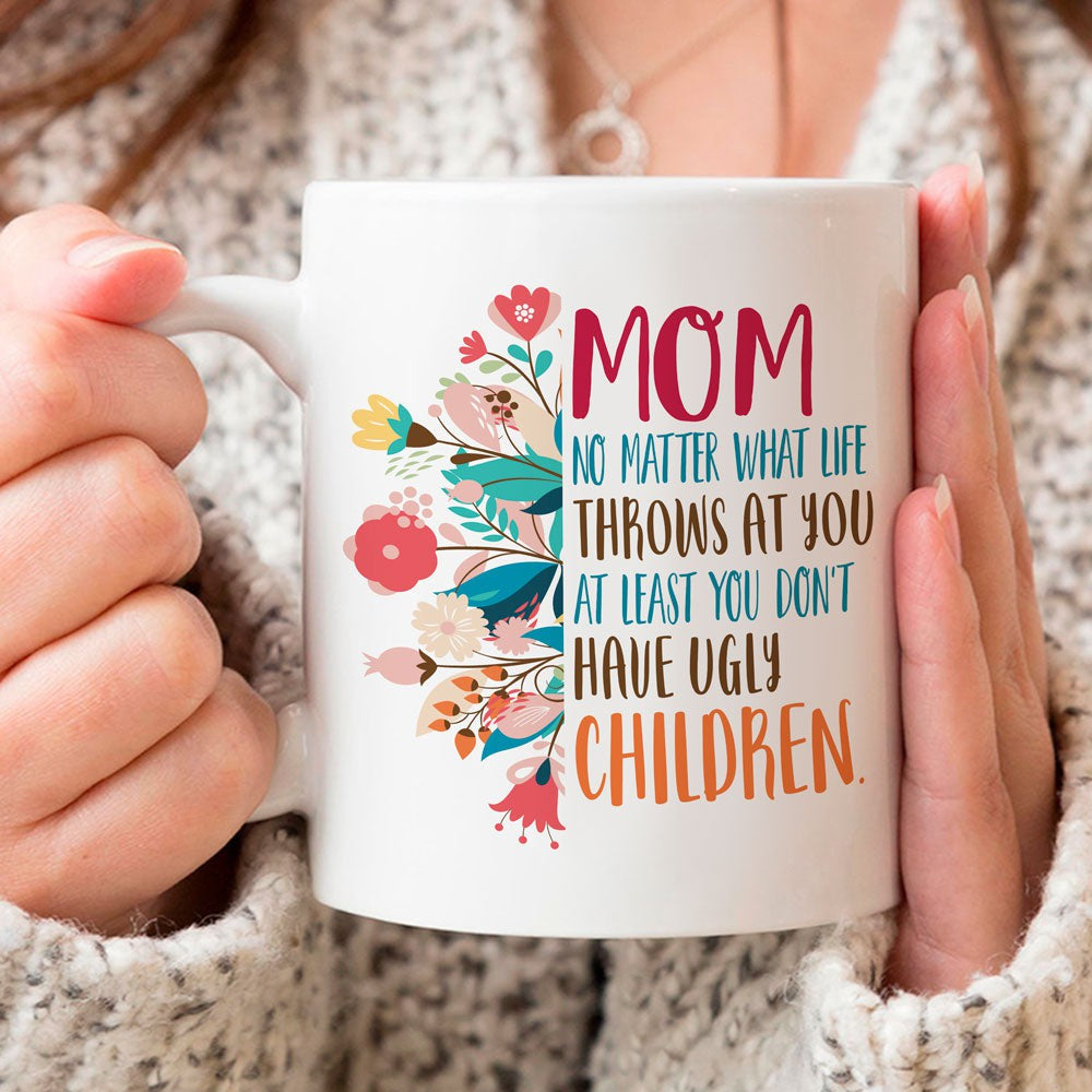 Gift For Mom Don't Have Ugly Children Mug