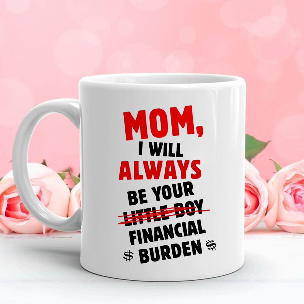 Gift For Mom From Son Financial Burden Mug